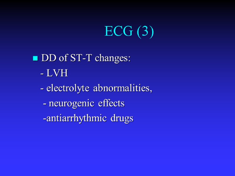 ECG (3) DD of ST-T changes:    - LVH   